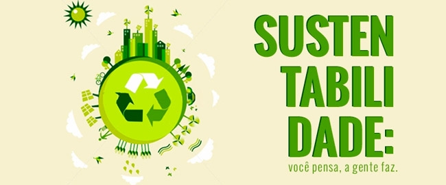 EXPOSIÇÃO: Sustentabilidade: Você pensa, a gente faz.