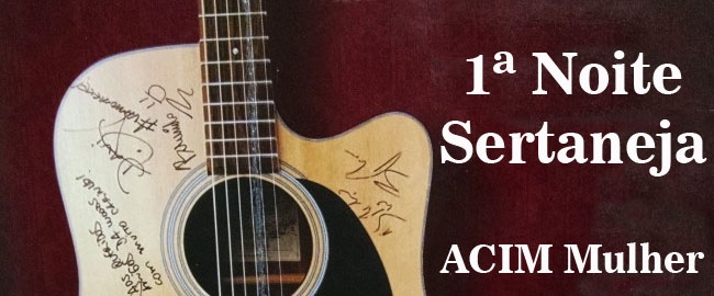 EVENTO BENEFICENTE: 1ª Noite Sertaneja da ACIM Mulher