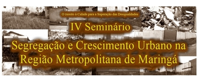 IV Seminário “Segregação e Crescimento Urbano na Região Metropolitana de Maringá”