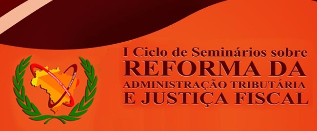 SEMINÁRIO: Reforma da Administração Tributária e  Justiça Fiscal