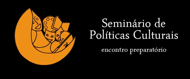 SEMINÁRIO: Políticas Culturais - Encontro Preparatório
