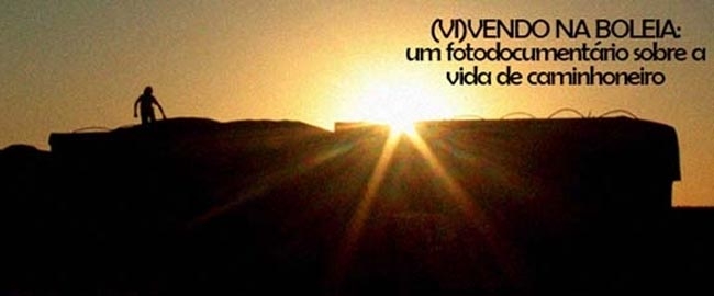 EXPOSIÇÃO: "(Vi)vendo na boleia": um fotodocumentário sobre a vida de caminhoneiro