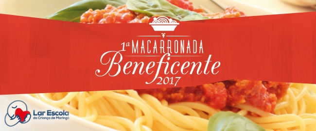 FILANTROPIA: Macarronada Beneficente do Lar Escola da Criança de Maringá