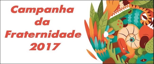 SOLIEDARIEDADE: Lançamento Campanha da Fraternidade 2017