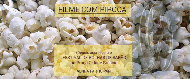 CULTURA: Filme com Pipoca e Festival de Bolhas de sabão gigantes