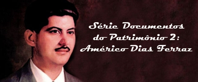 MEMÓRIA: “Série de documentos do Patrimônio - 2: Américo Dias Ferraz” e “Depoimentos de professoras pioneiras de Maringá”